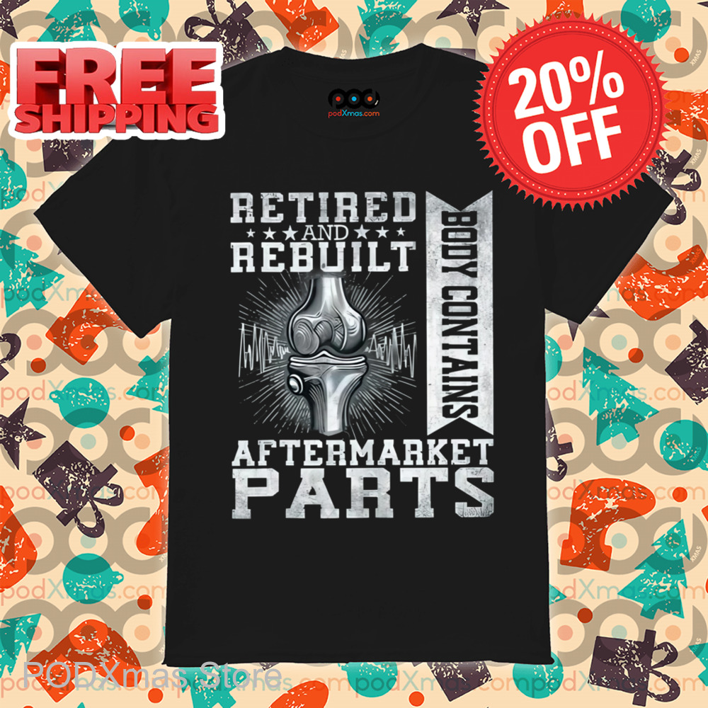 Retired And Rebuilt Aftermarket Parts Body Contains Shirt