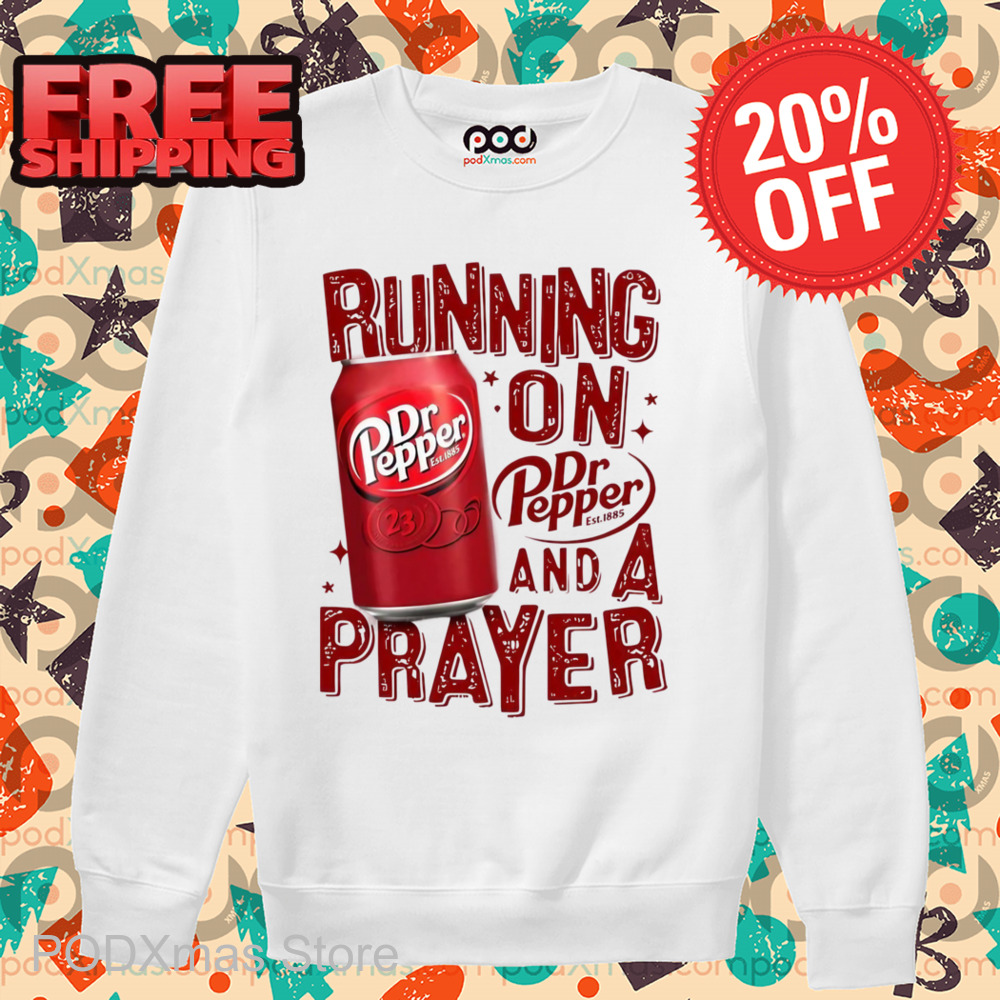 Running On Dr Pepper And A Prayer Shirt