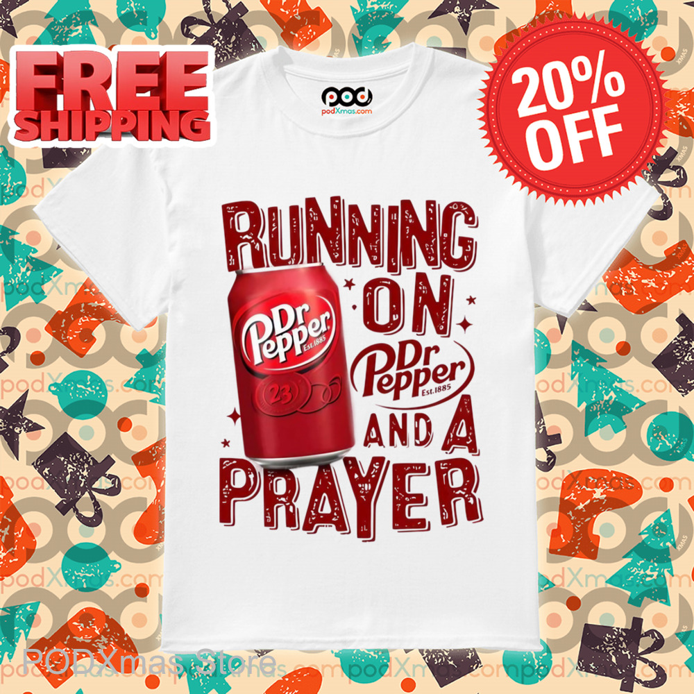 Running On Dr Pepper And A Prayer Shirt