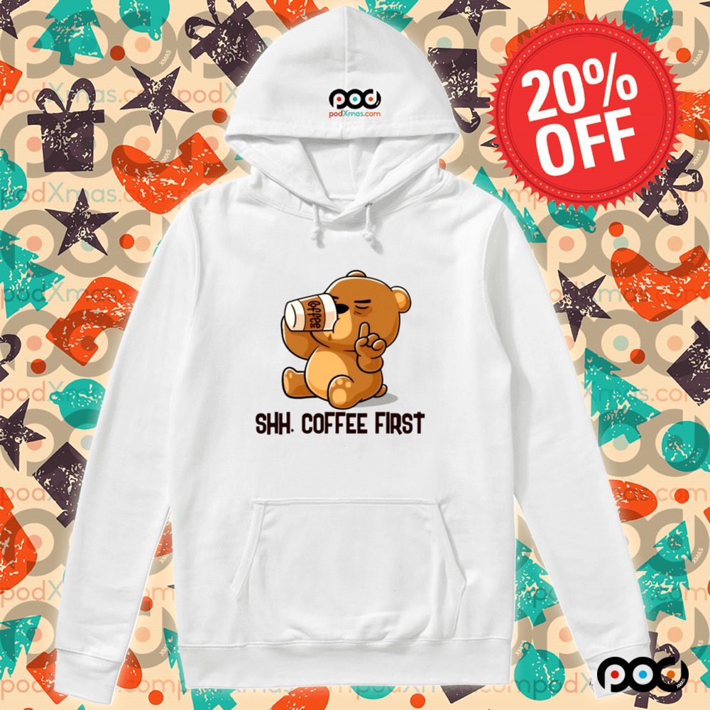 Cute Bear Shh Coffee First Shirt
