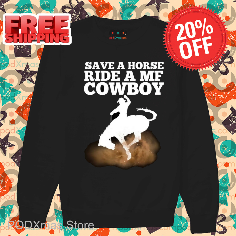 Save A Horse Ride A MF Cowboy Shirt