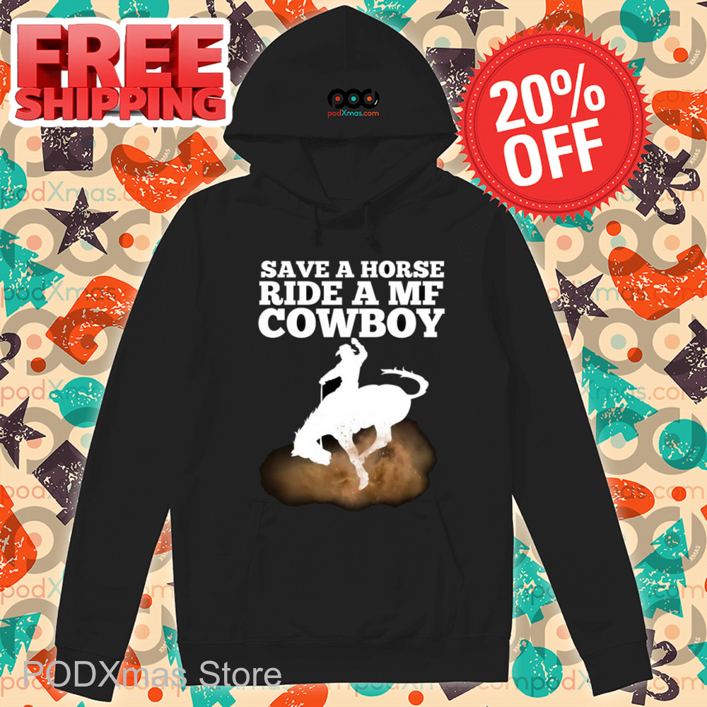 Save A Horse Ride A MF Cowboy Shirt