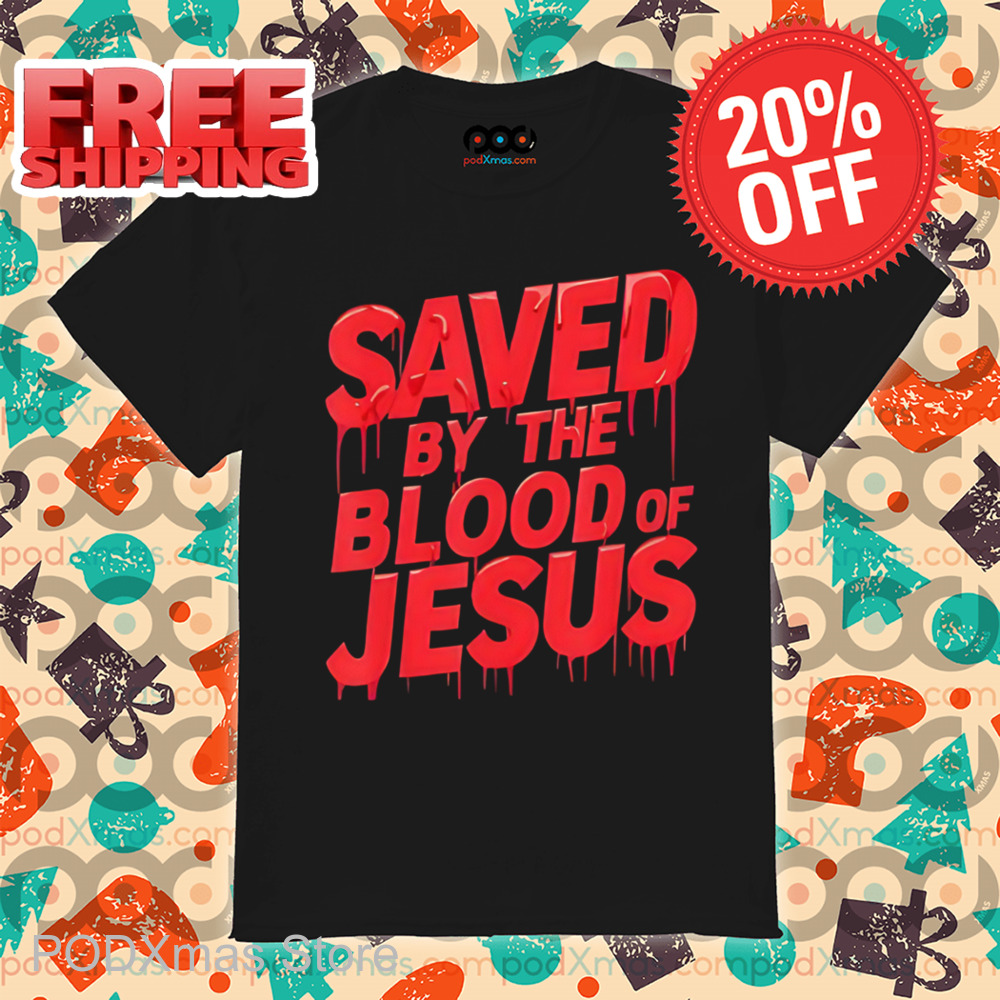 Saved By The Blood Of Jesus Shirt