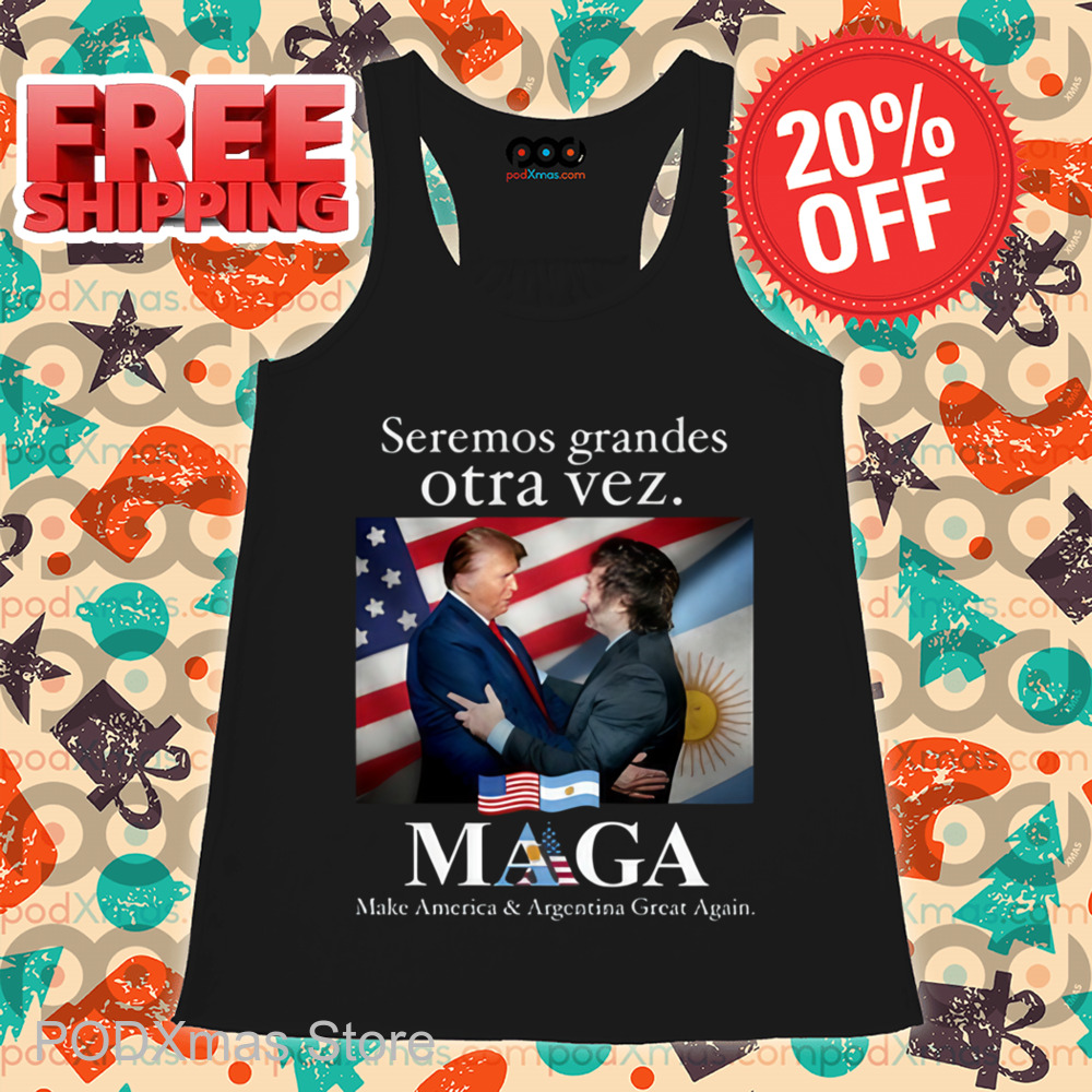 Seremos Grandes Otra Vez Maga Make America & Argentina Great Again Shirt