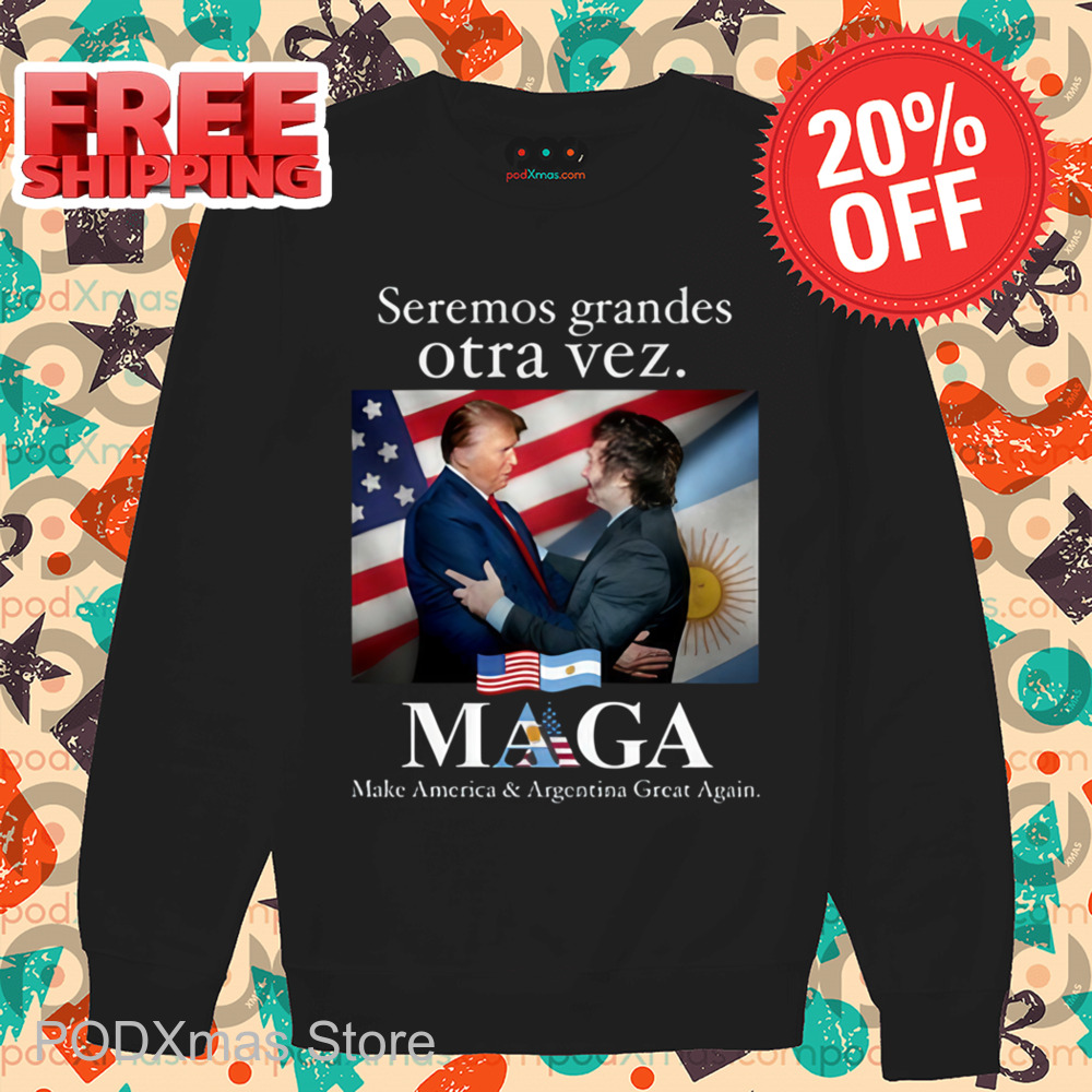 Seremos Grandes Otra Vez Maga Make America & Argentina Great Again Shirt