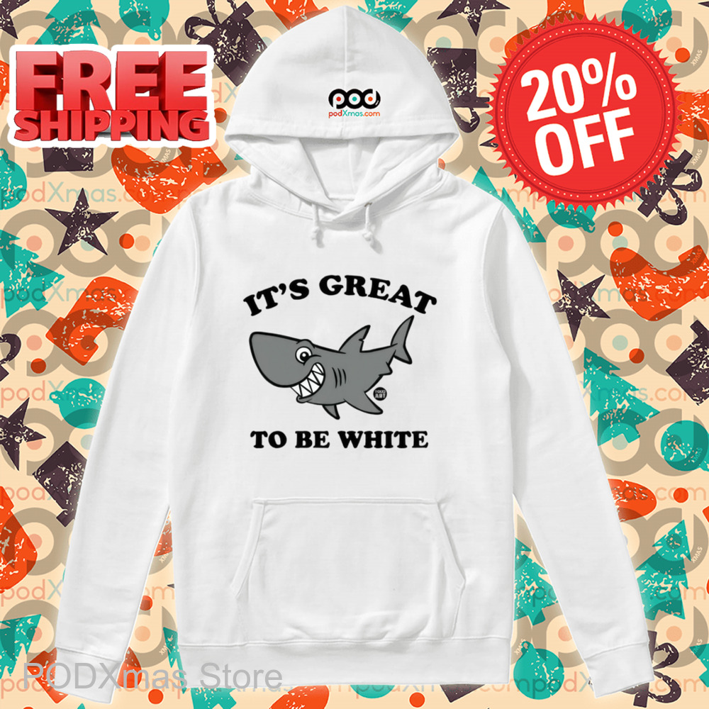 Shark It's Great To Be White Shirt