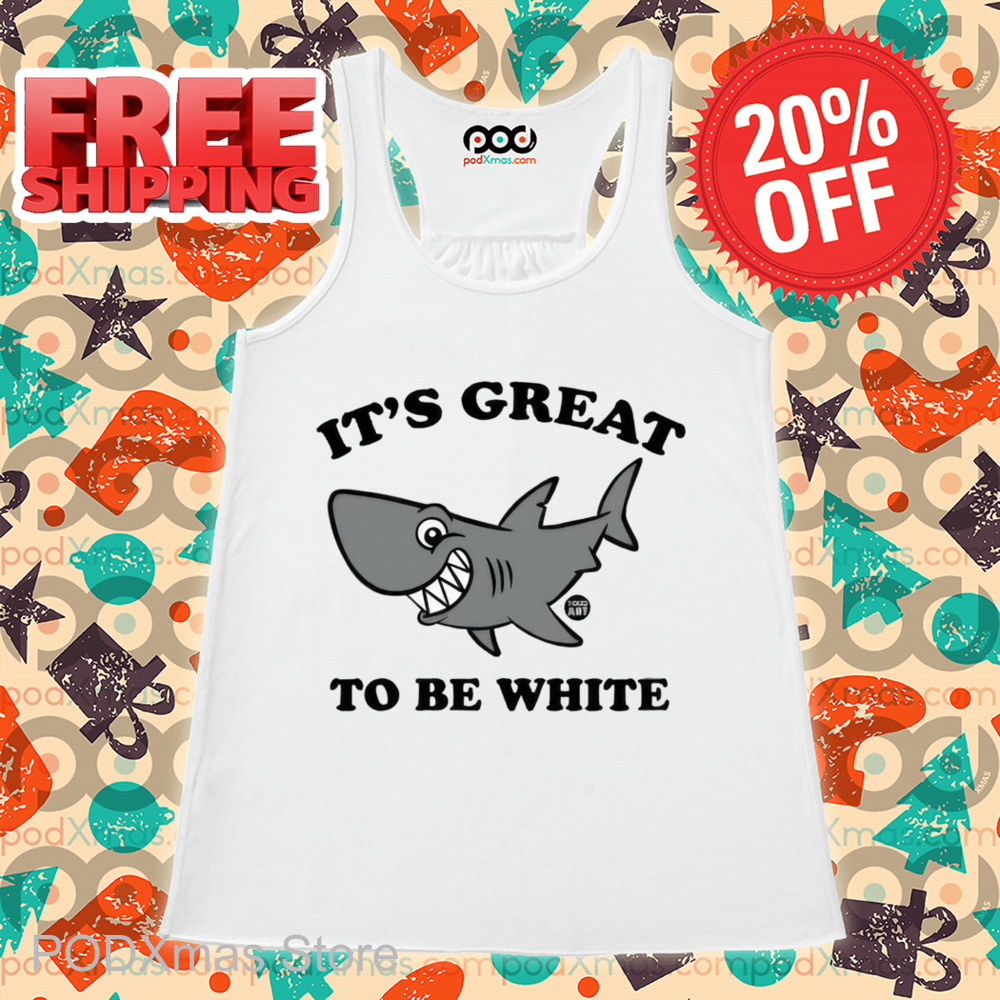 Shark It's Great To Be White Shirt