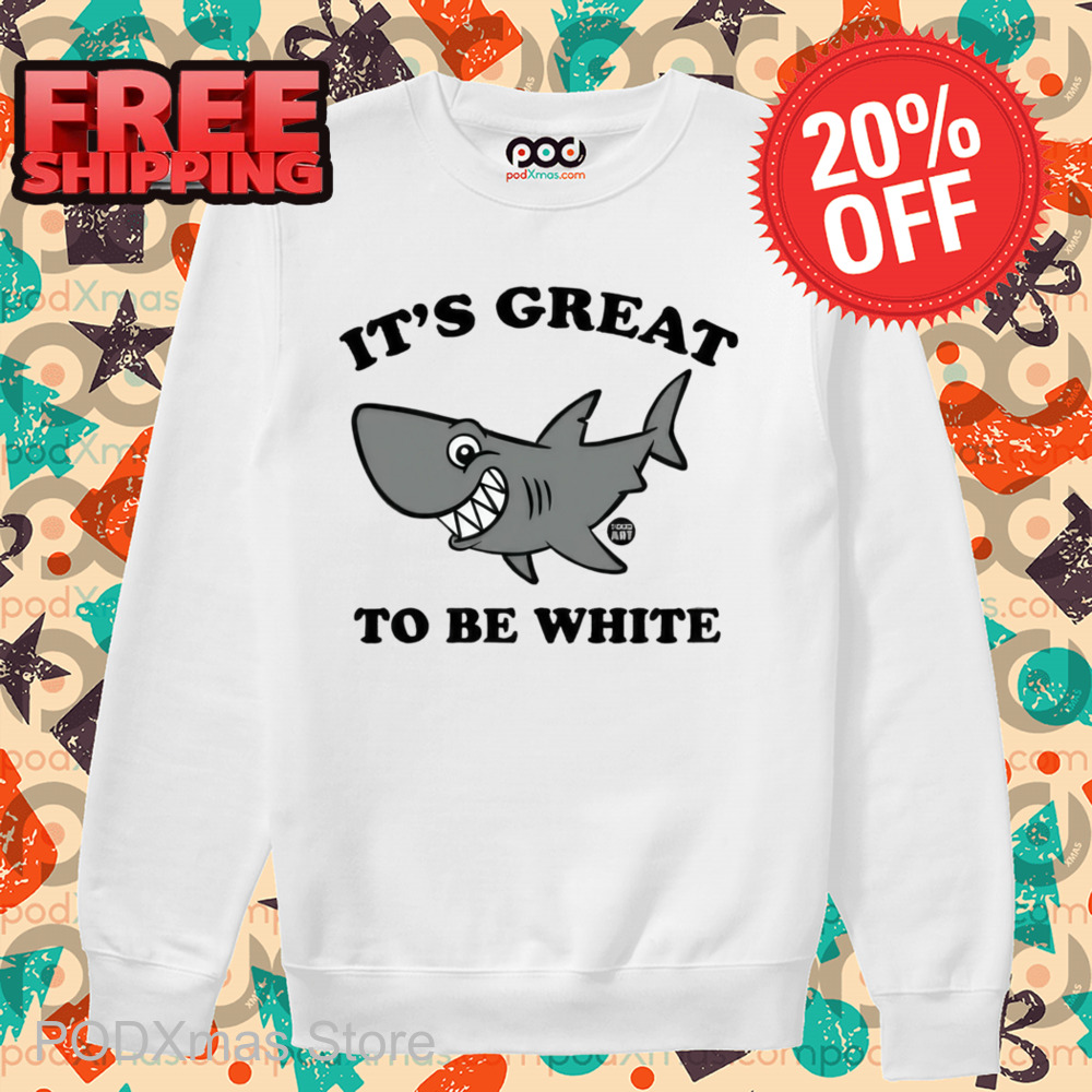 Shark It's Great To Be White Shirt