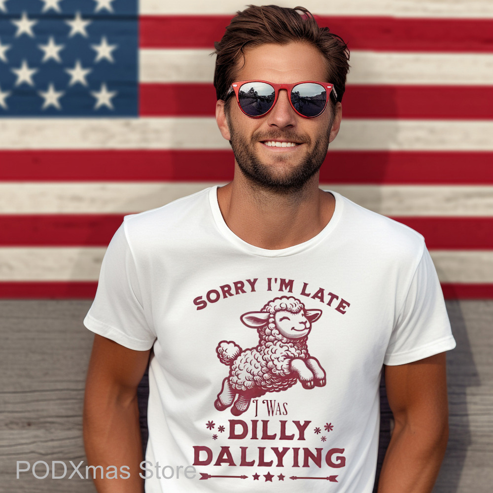 Sheep Sorry I'm Late I Was Dilly Dallying Shirt