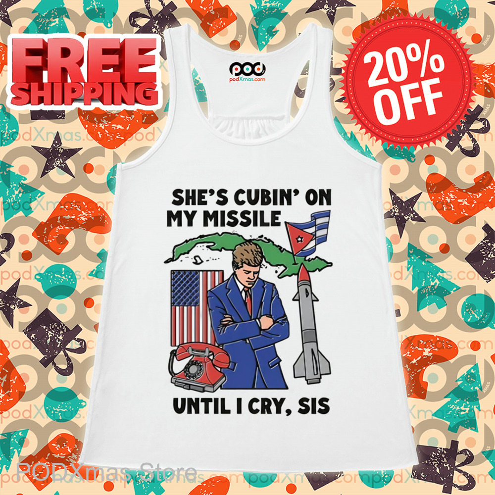 She's Cubin On My Missile Until I Cry Sis Shirt
