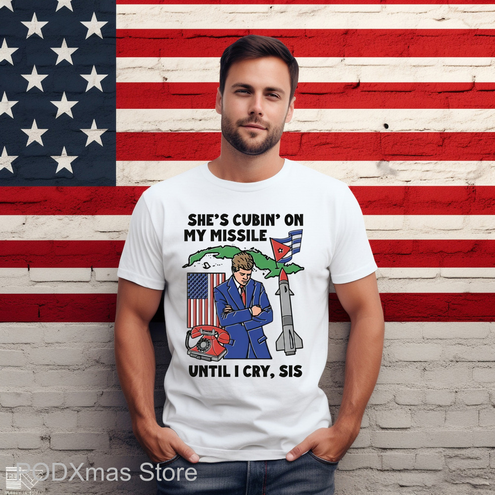 She's Cubin On My Missile Until I Cry Sis Shirt