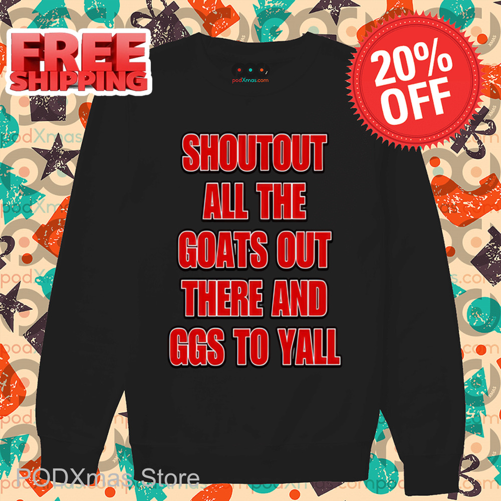 Shoutout All The Goats Out There And Ggs To Yall Shirt