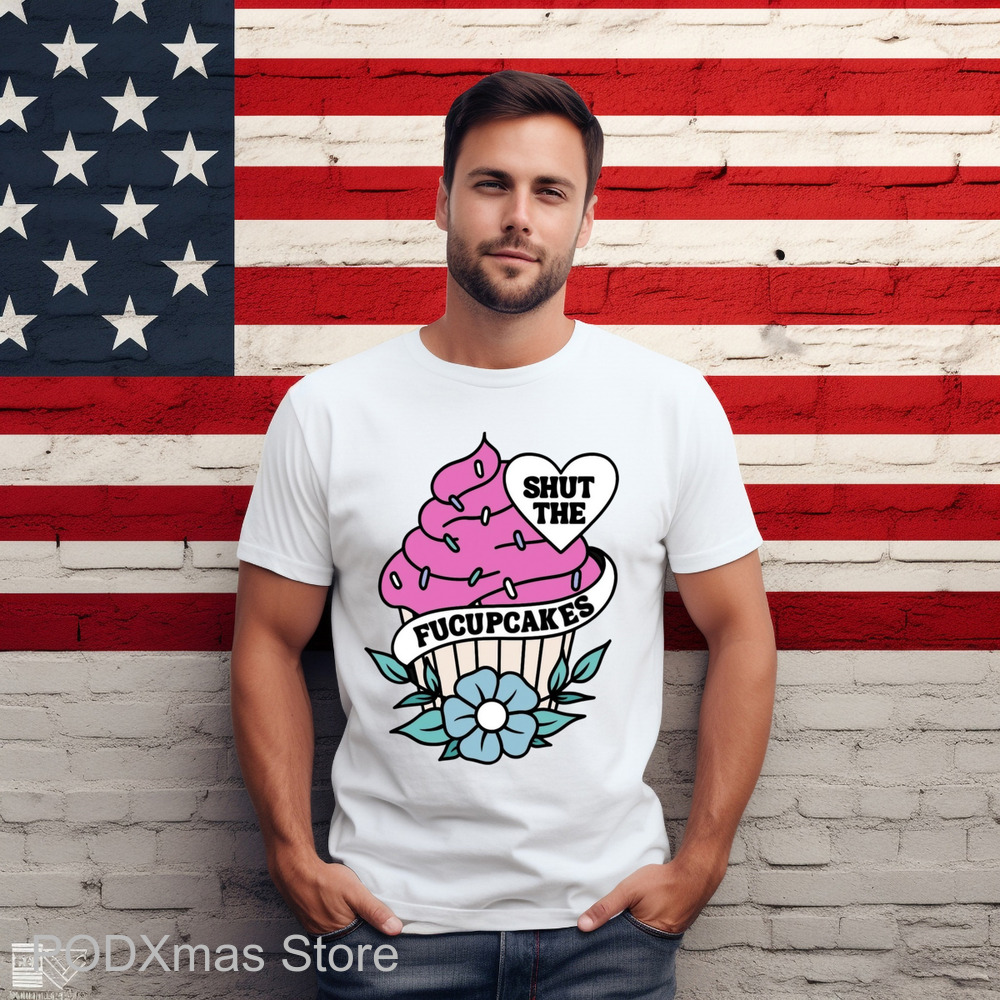 Shut The Fucupcakes Shirt