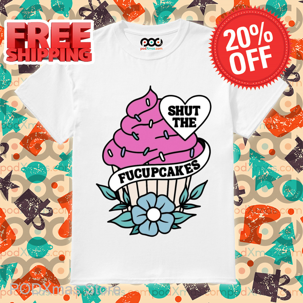 Shut The Fucupcakes Shirt