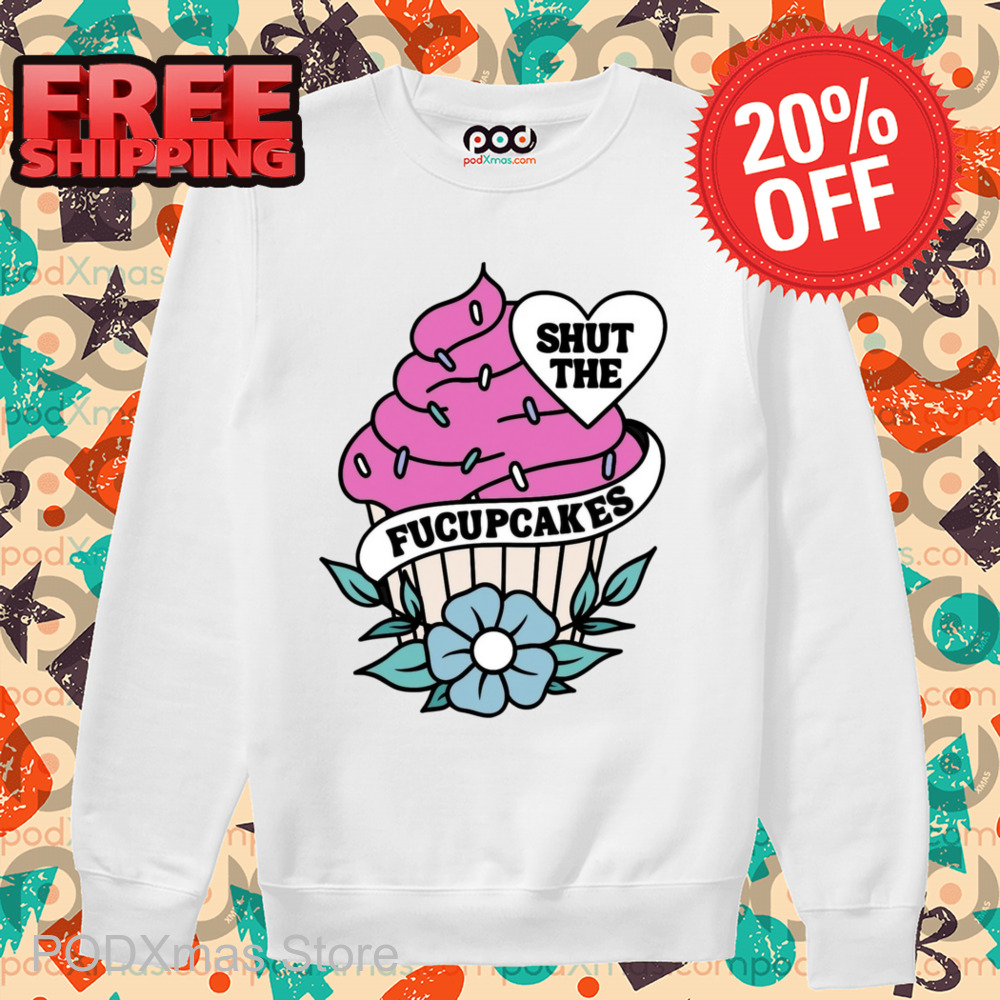 Shut The Fucupcakes Shirt