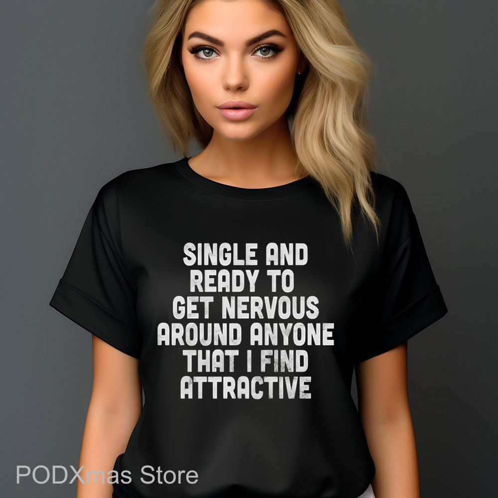 Single And Ready To Get Nervous Around Anyone That Find Attractive Vintage Shirt