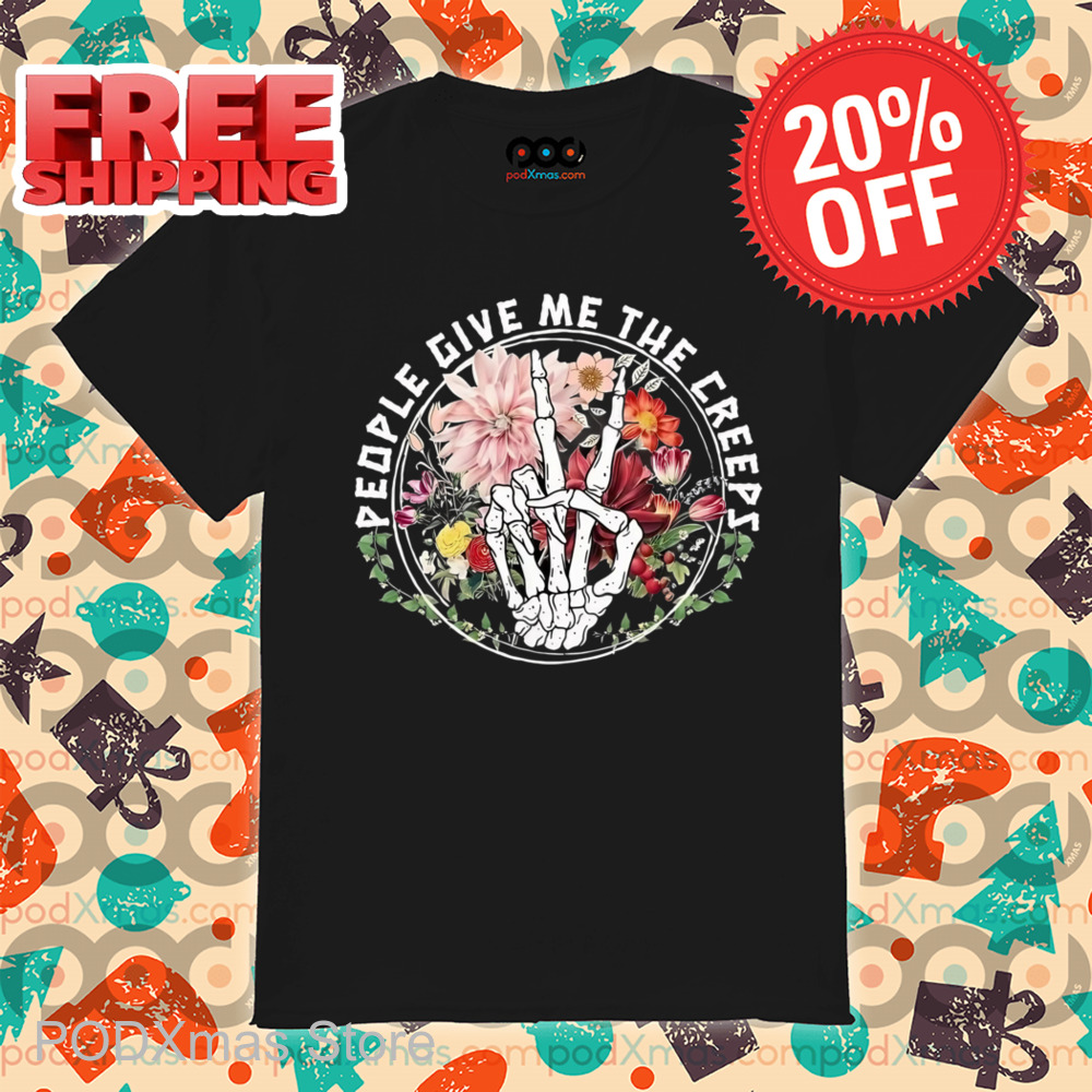 Skeleton Hand People Give Me The Creeps Shirt