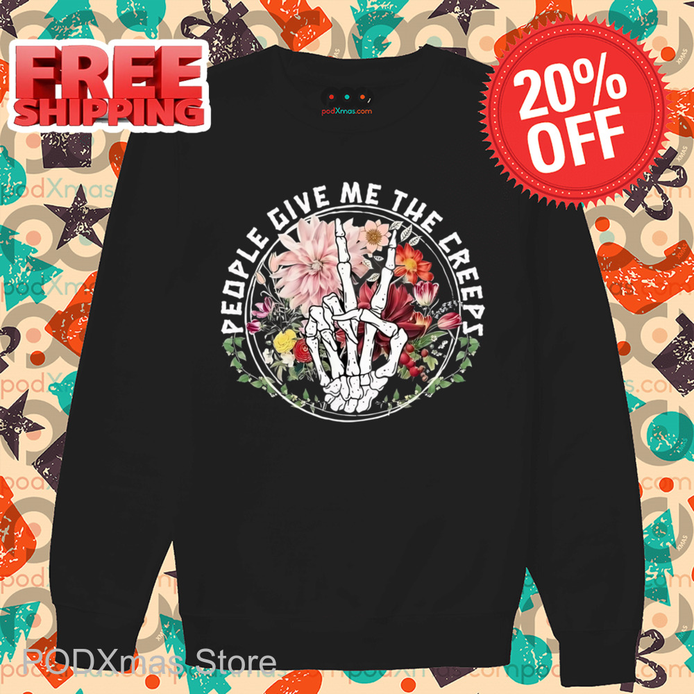 Skeleton Hand People Give Me The Creeps Shirt