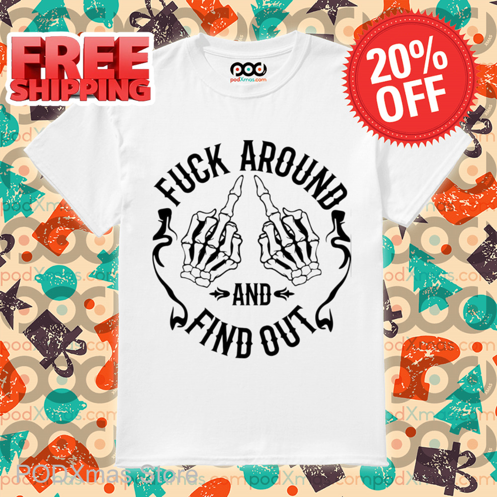 Skeleton Hands Fuck Around And Find Out Shirt