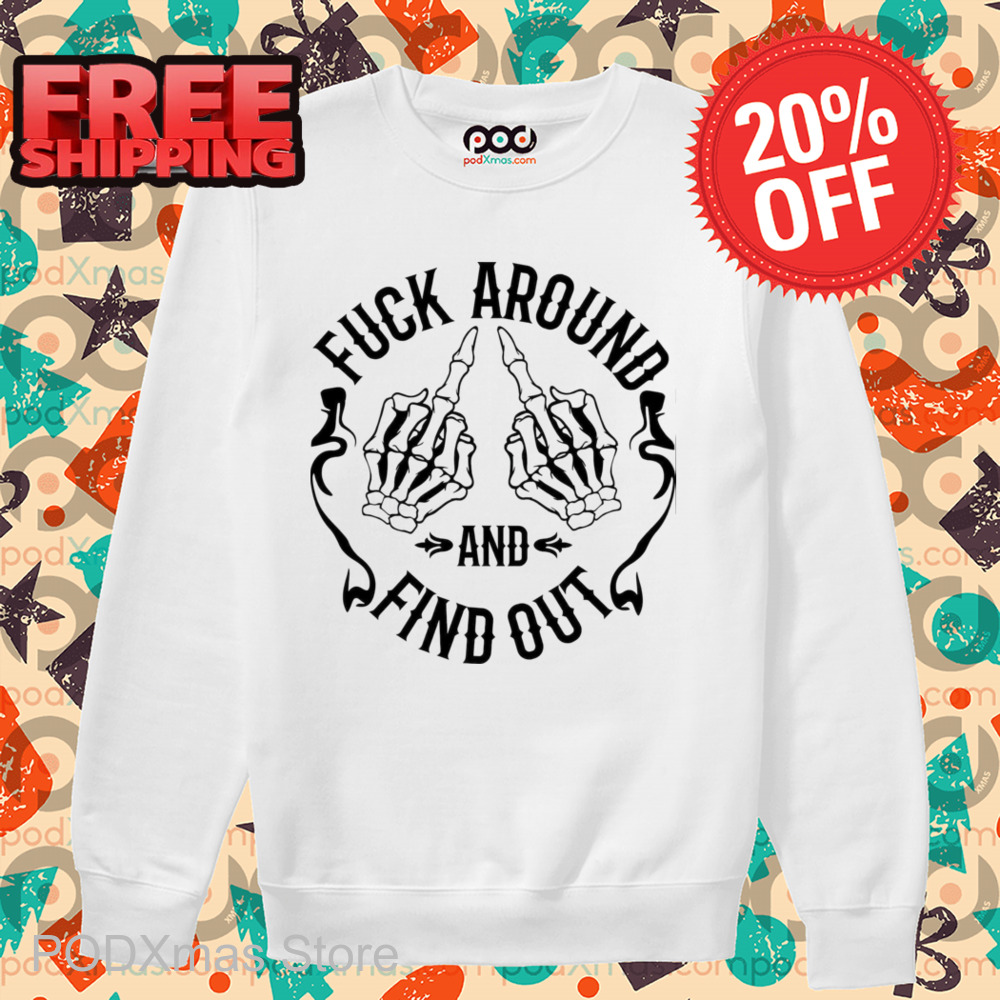 Skeleton Hands Fuck Around And Find Out Shirt
