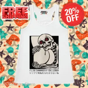 Skeleton I'll Be Damned If I Die Sober Shirt