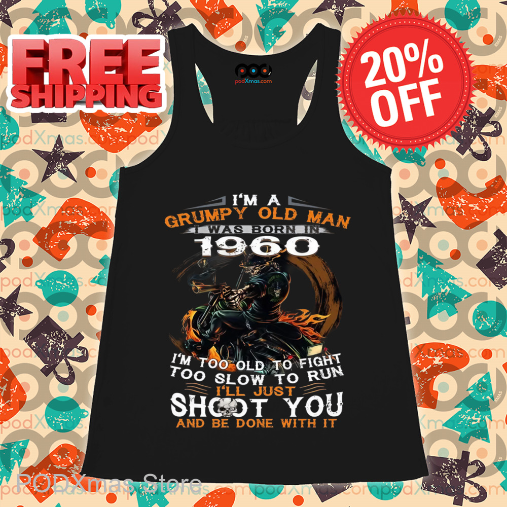 Skeleton I'm A Grumpy Old Man I Was Born In 1960 Shirt