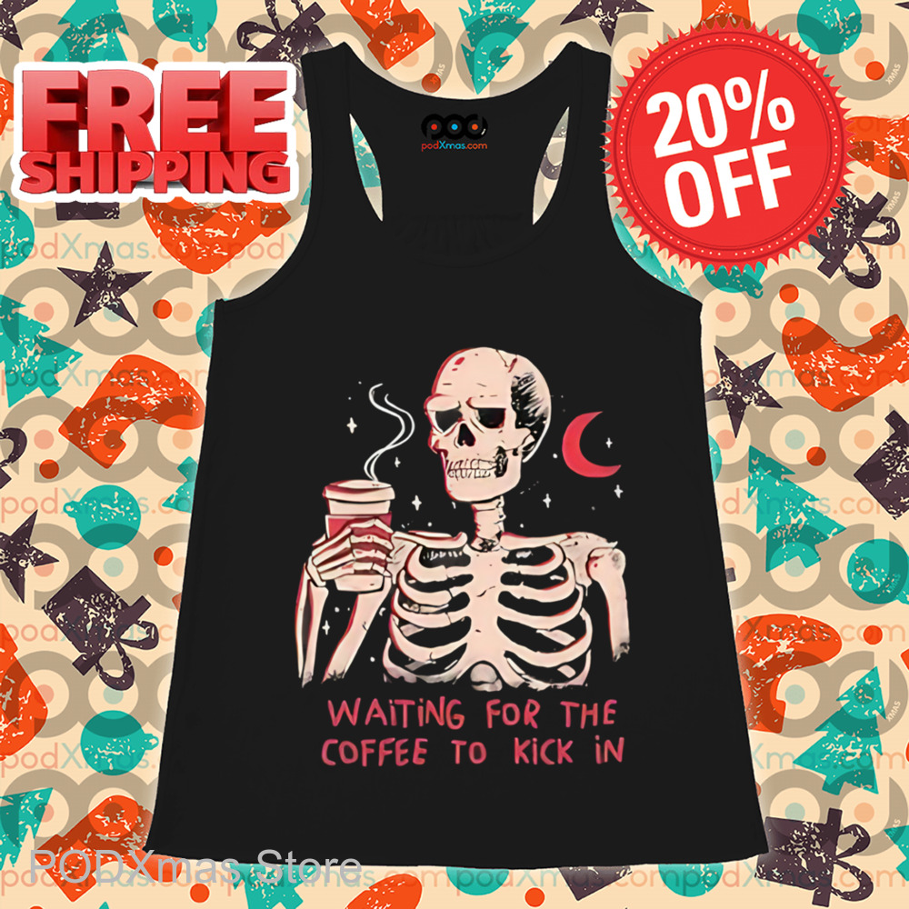 Skeleton Waiting For The Coffee To Kick In Shirt