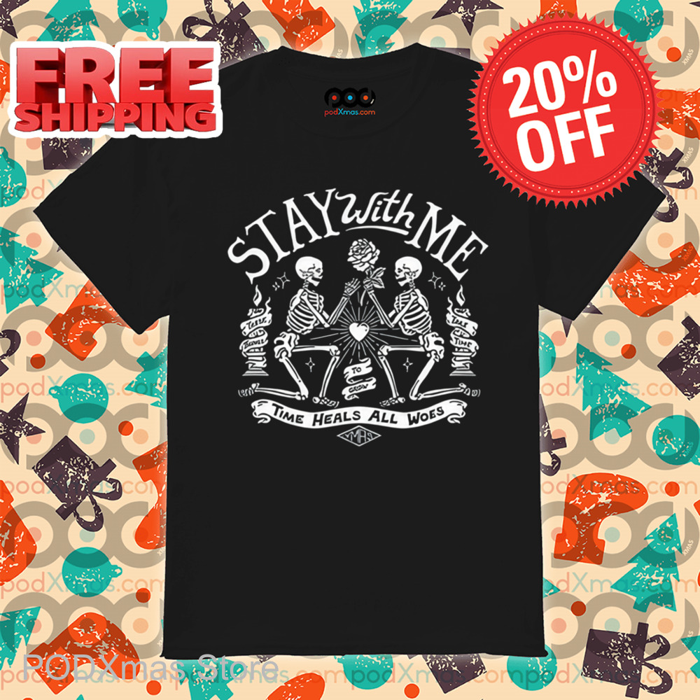 Skeletons Stay With Me Time Heals All Woes Shirt