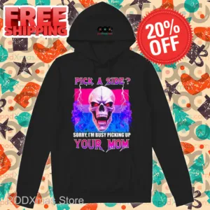 Skull Pick A Side Sorry I'm Busy Picking Up Your Mom Shirt