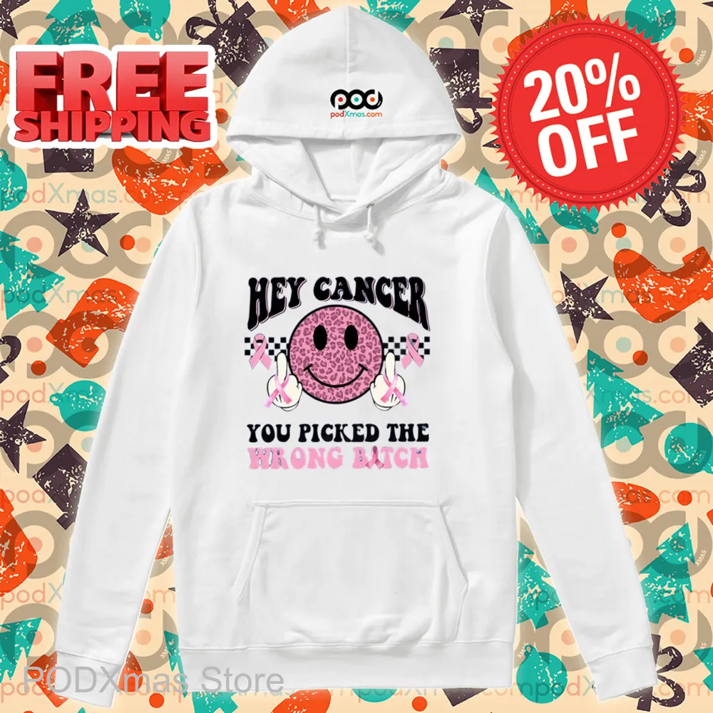 Smiley Hey Cancer You Picked The Wrong Bitch Shirt