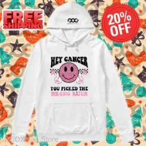 Smiley Hey Cancer You Picked The Wrong Bitch Shirt
