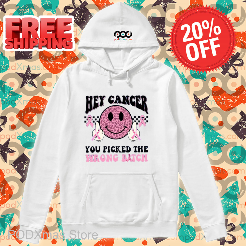 Smiley Hey Cancer You Picked The Wrong Bitch Shirt