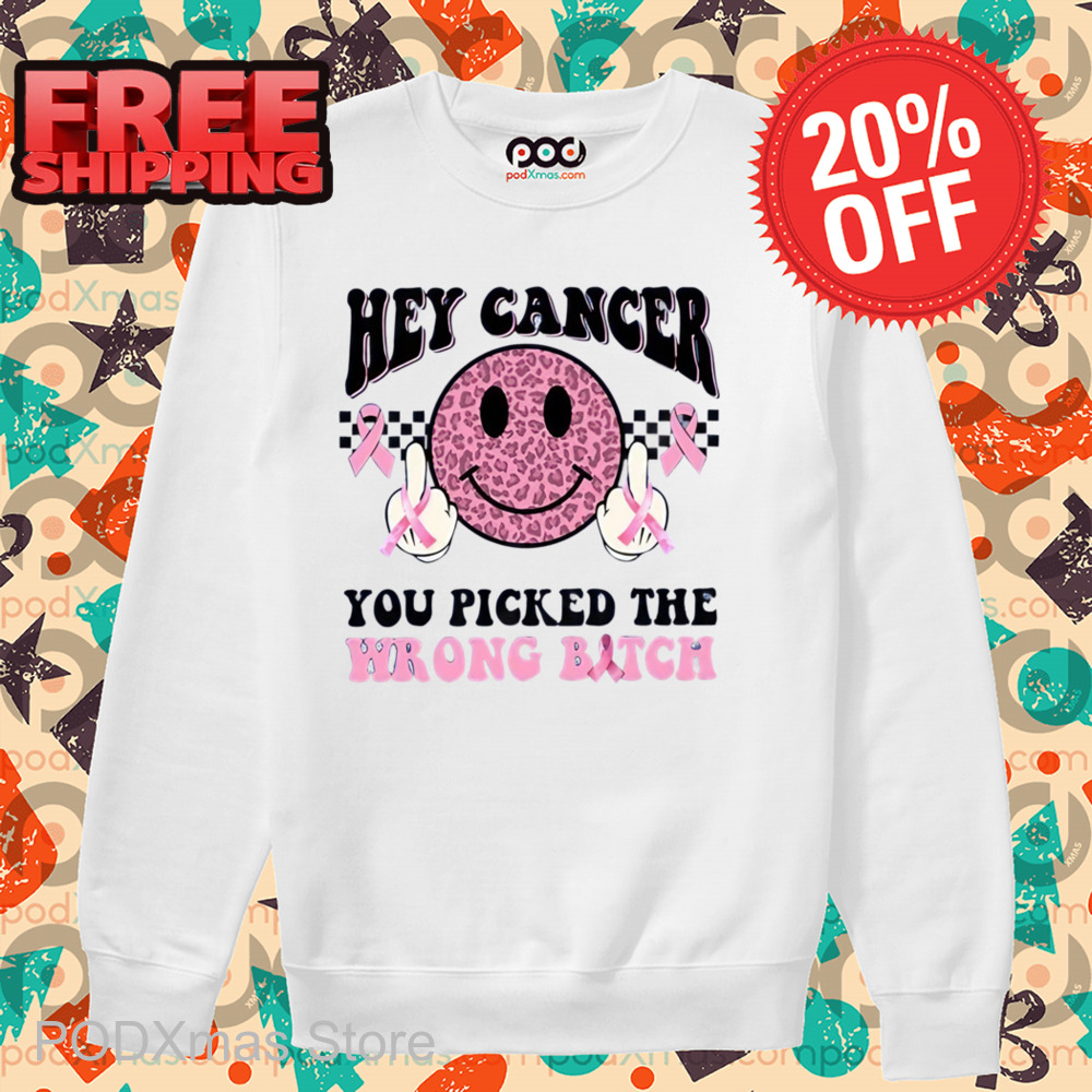 Smiley Hey Cancer You Picked The Wrong Bitch Shirt