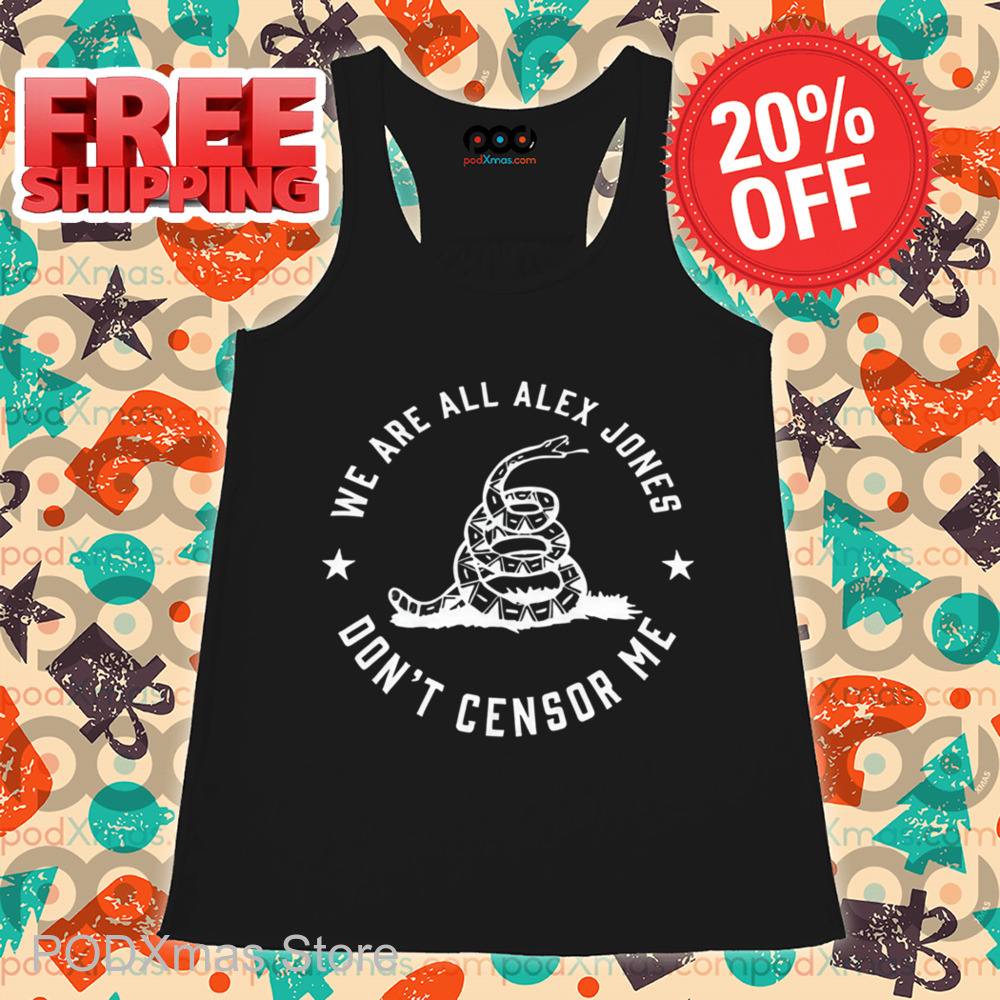 Snake We Are All Alex Jones Don't Censor Me Shirt