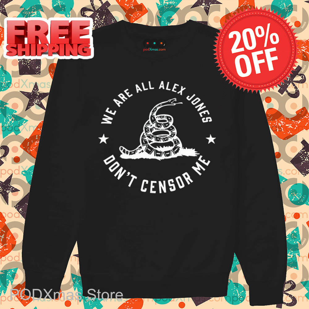 Snake We Are All Alex Jones Don't Censor Me Shirt