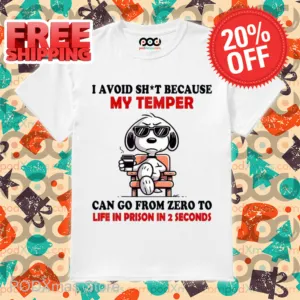 Snoopy I Avoid Shit Because My Temper Can Go From Zero To Life In Prison In 2 Seconds Shirt