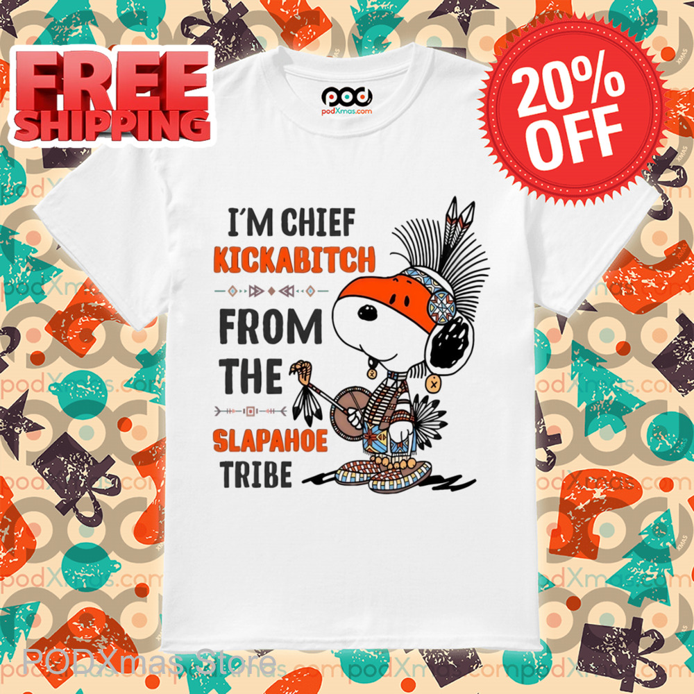 Snoopy I'm Chief Kickabitch From The Slapahoe Tribe Shirt