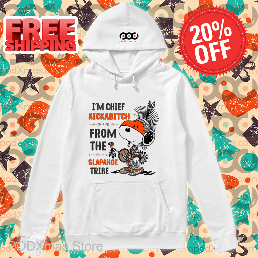 Snoopy I'm Chief Kickabitch From The Slapahoe Tribe Shirt