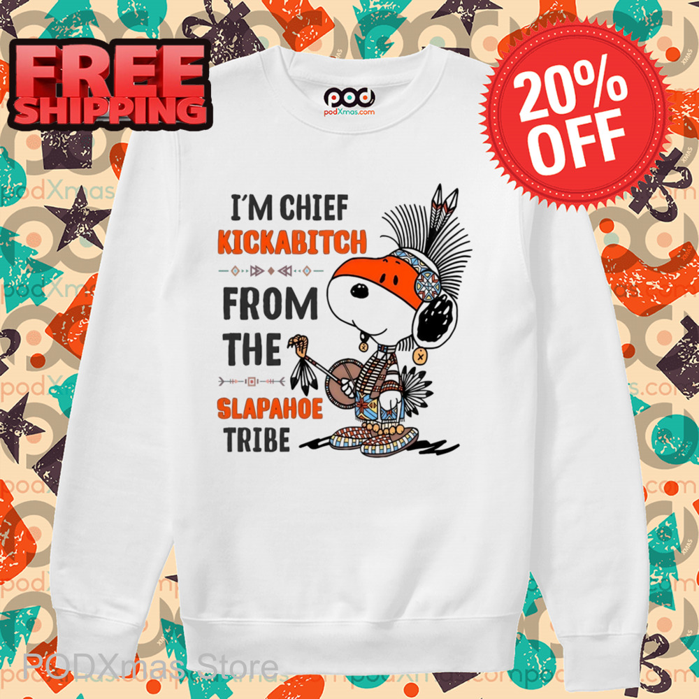 Snoopy I'm Chief Kickabitch From The Slapahoe Tribe Shirt