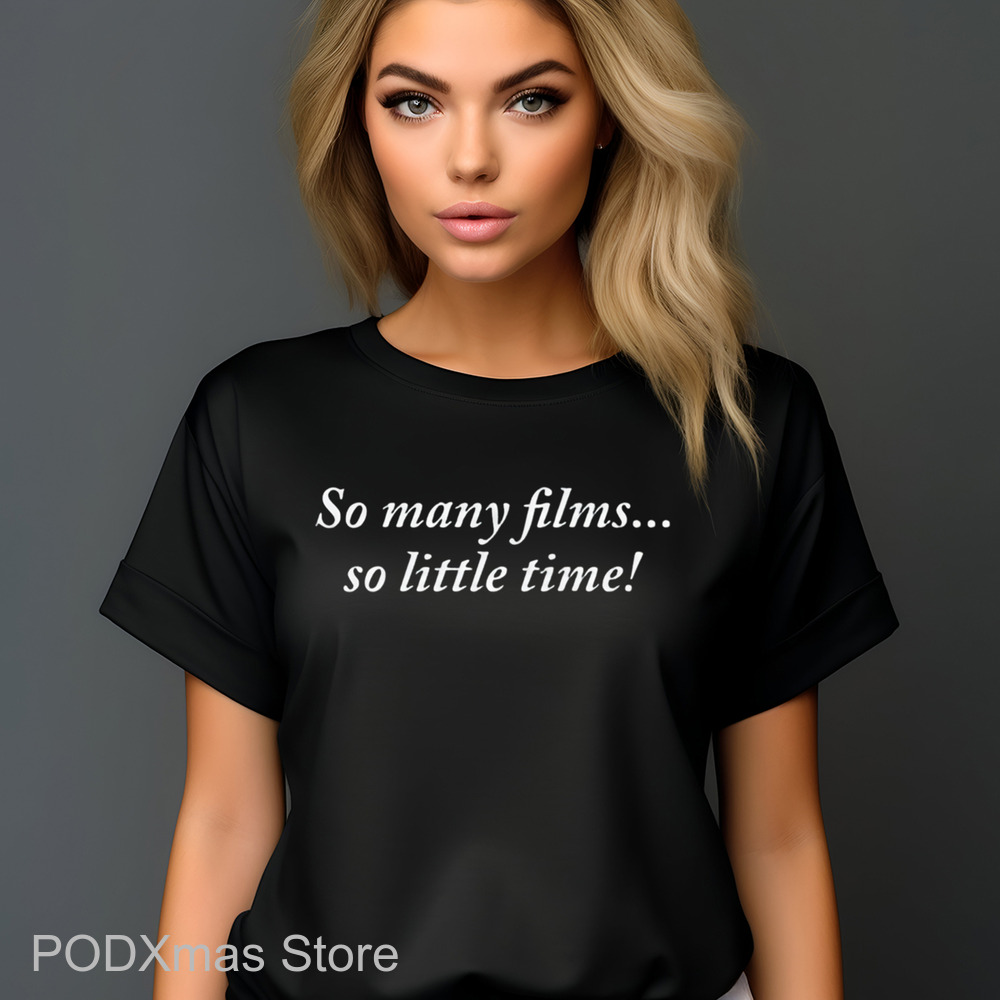 So Many Films So Little Time Shirt