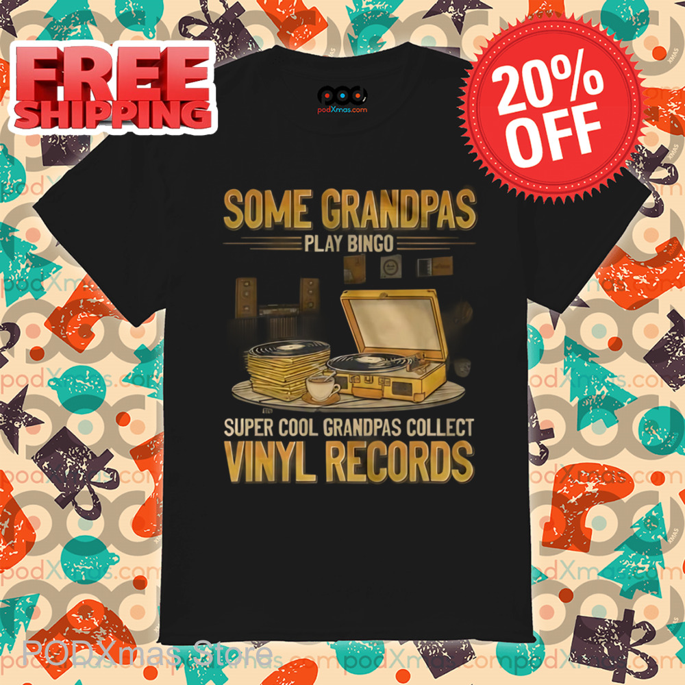 Some Grandpas Play Bingo Super Cool Grandpas Collect Vinyl Records Shirt