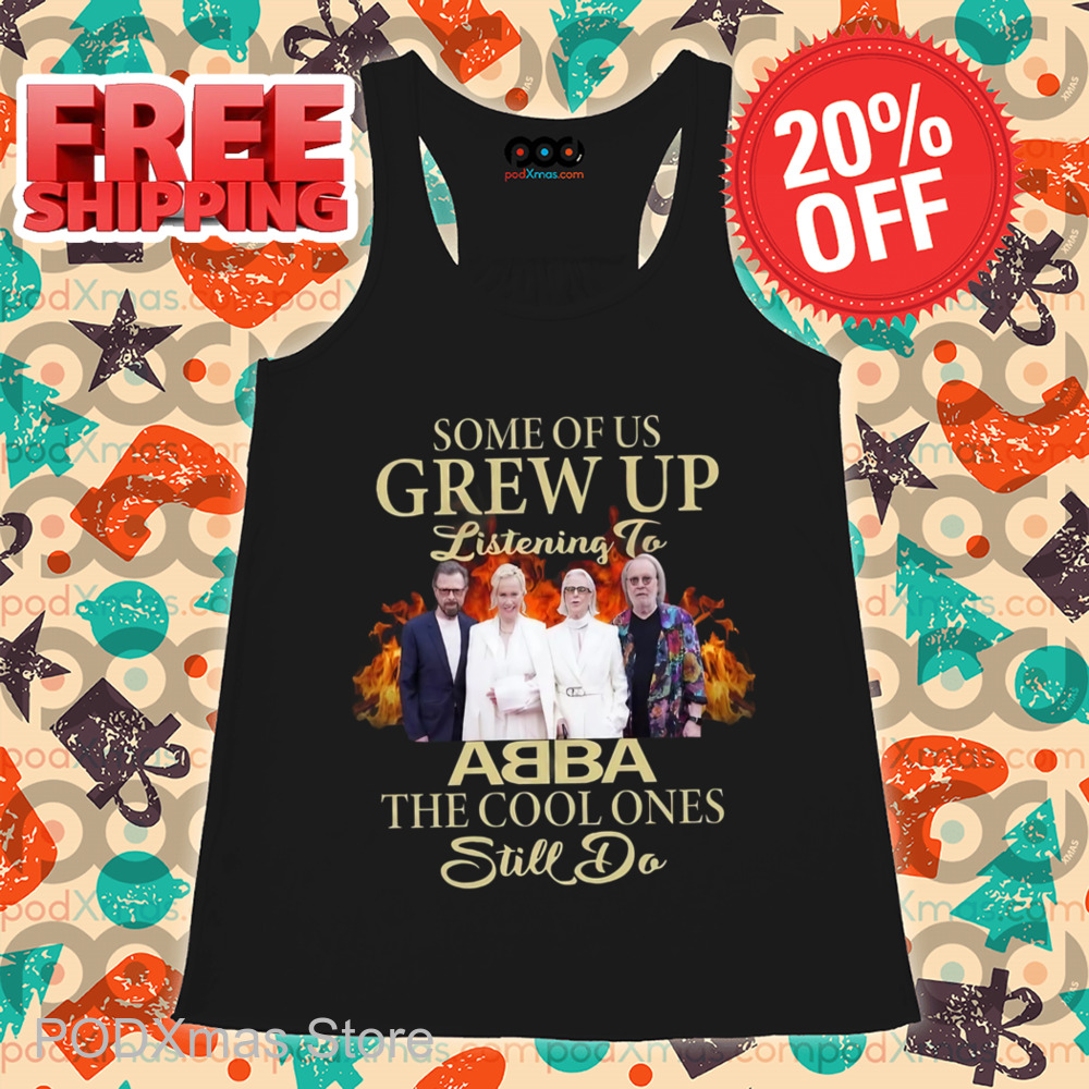Some Of Us Grew Up Listening To ABBA The Cool Ones Still Do Shirt