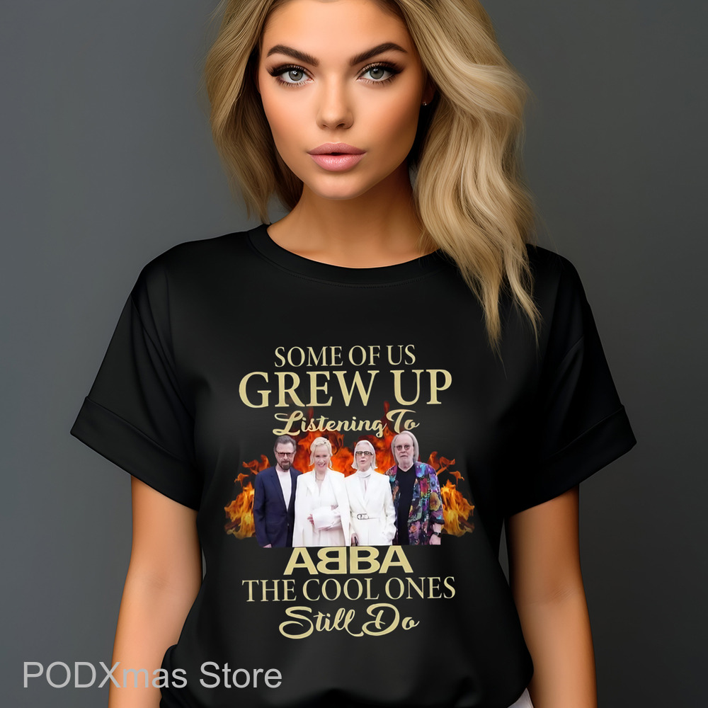 Some Of Us Grew Up Listening To ABBA The Cool Ones Still Do Shirt