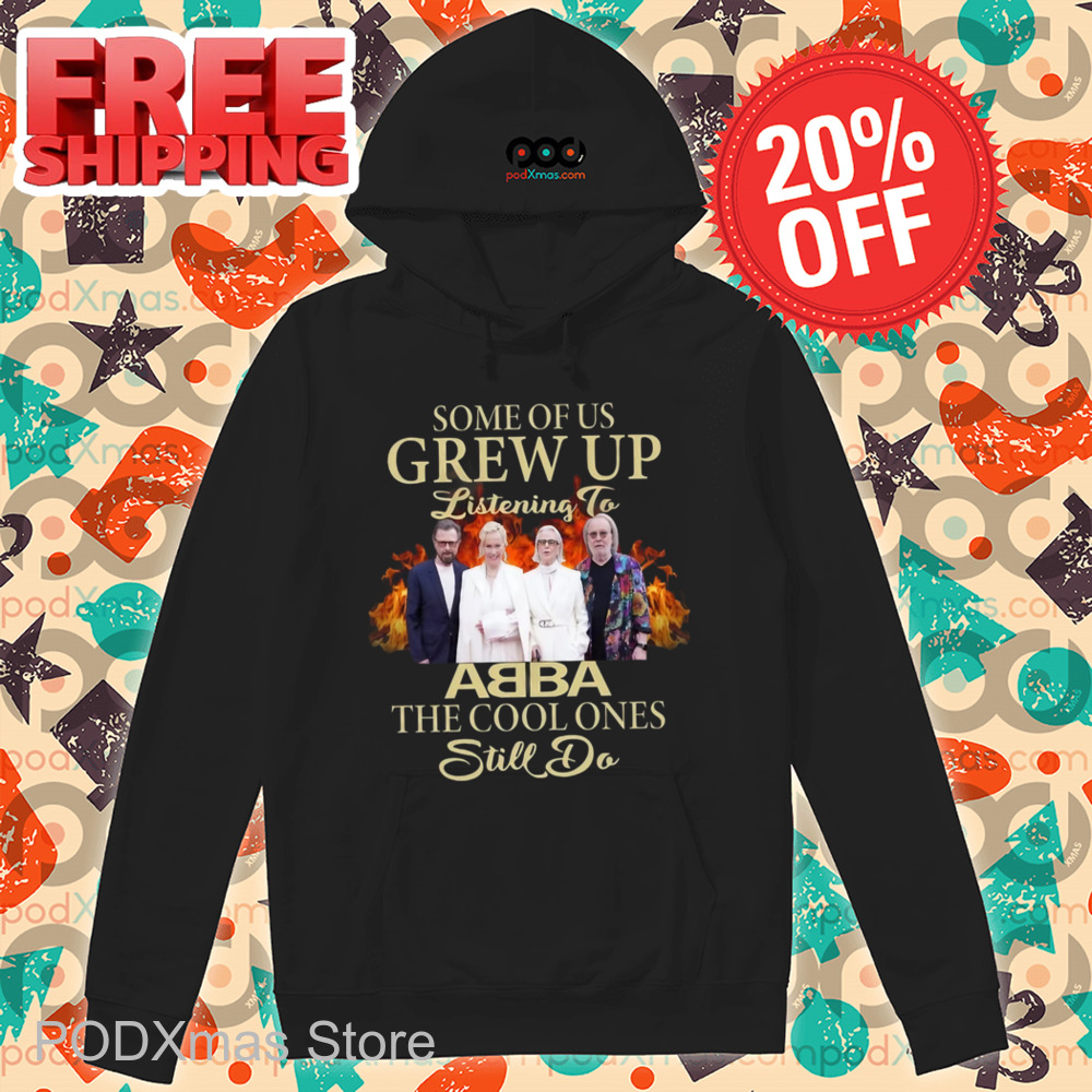 Some Of Us Grew Up Listening To ABBA The Cool Ones Still Do Shirt