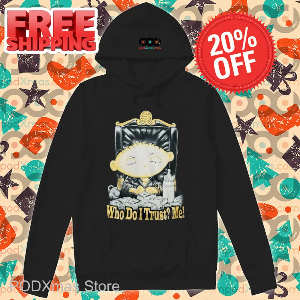 Stewie Griffin Boss Who Do I Trust Me Shirt