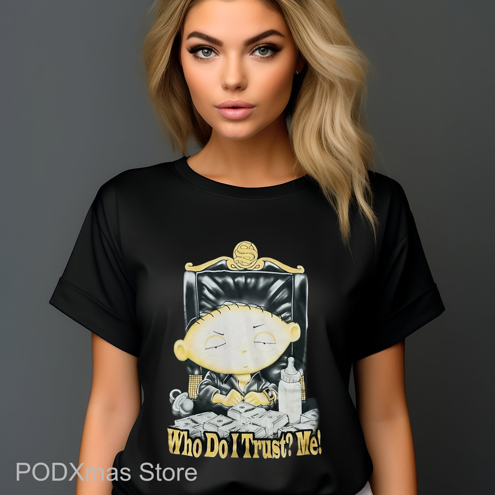 Stewie Griffin Boss Who Do I Trust Me Shirt
