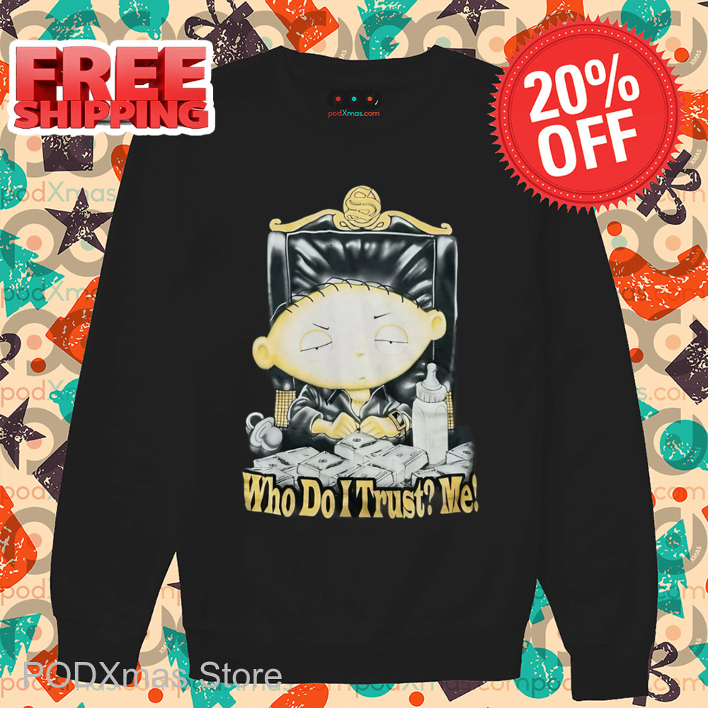 Stewie Griffin Boss Who Do I Trust Me Shirt