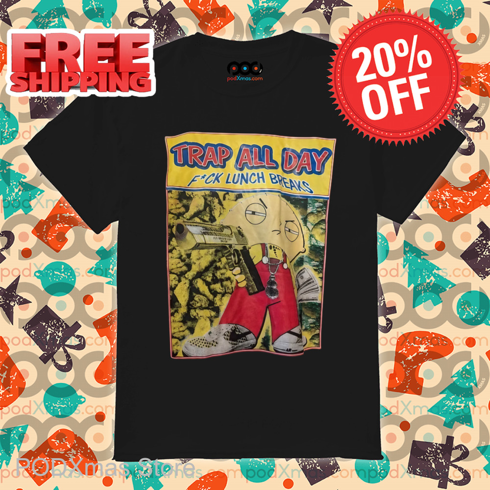 Stewie Griffin Gangster Street Family Guy Trap All Day Shirt