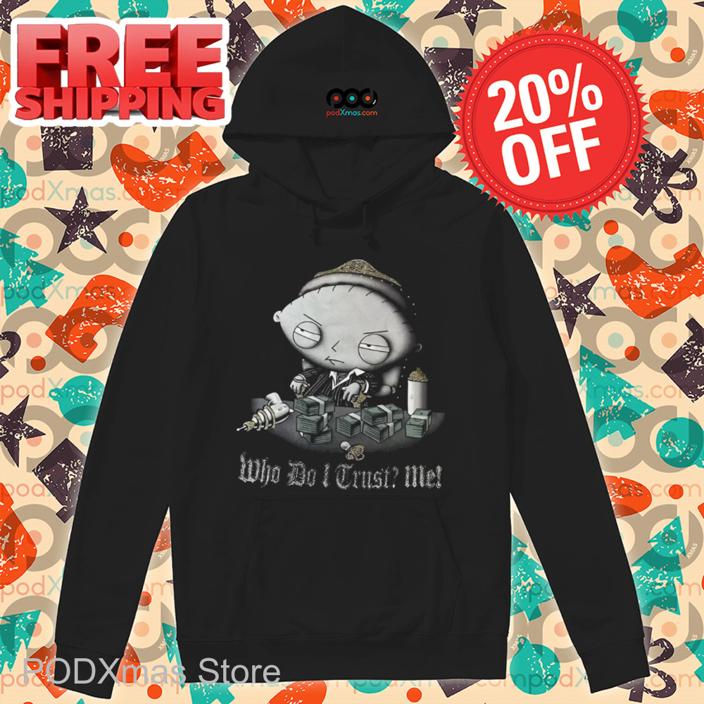 Stewie Griffin Mafia Who Do I Trust Me Shirt