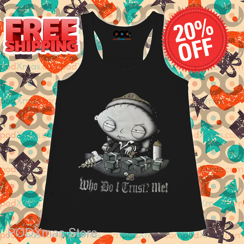 Stewie Griffin Mafia Who Do I Trust Me Shirt